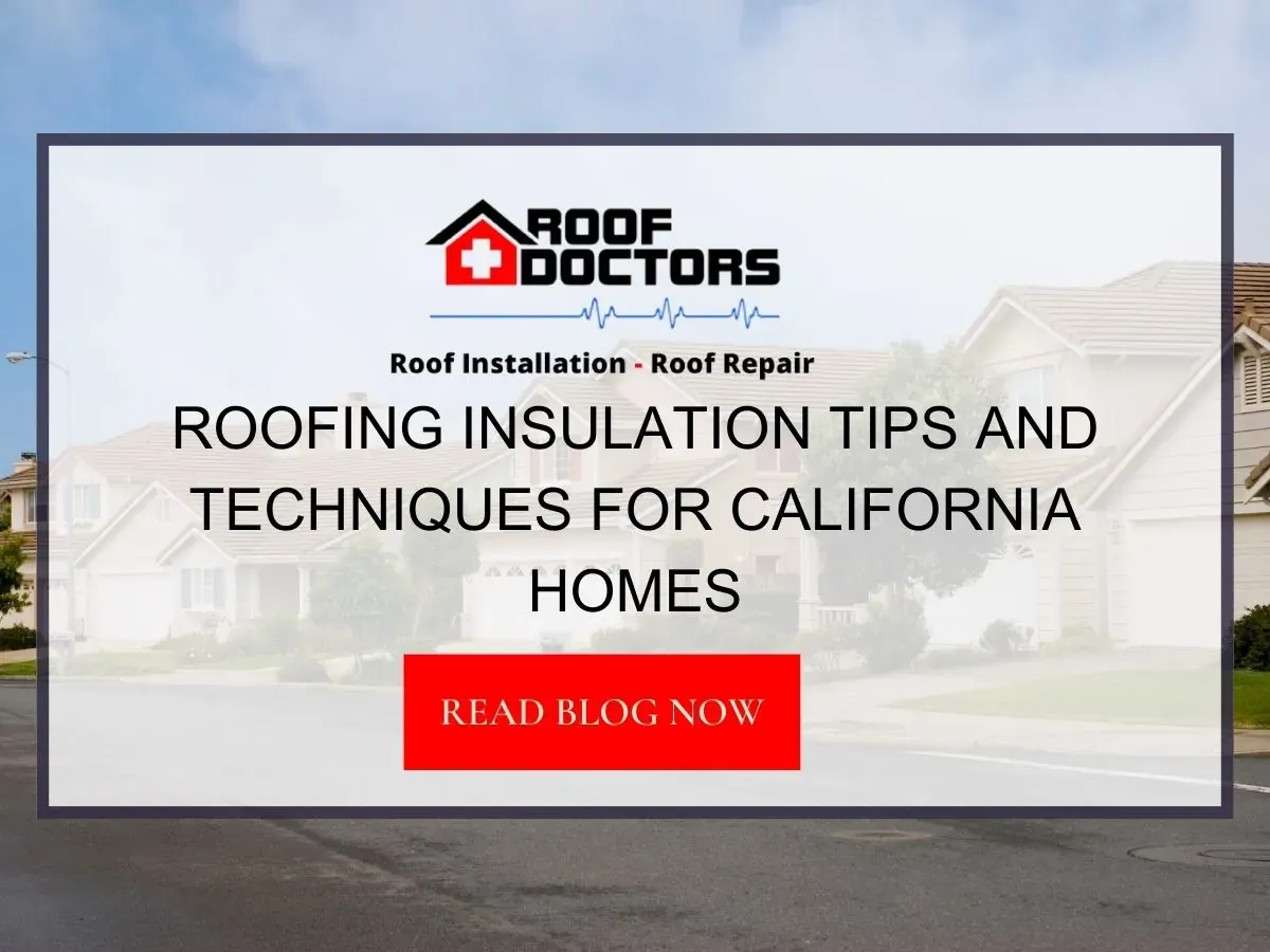 Roofing Insulation Tips and Techniques for California Homes