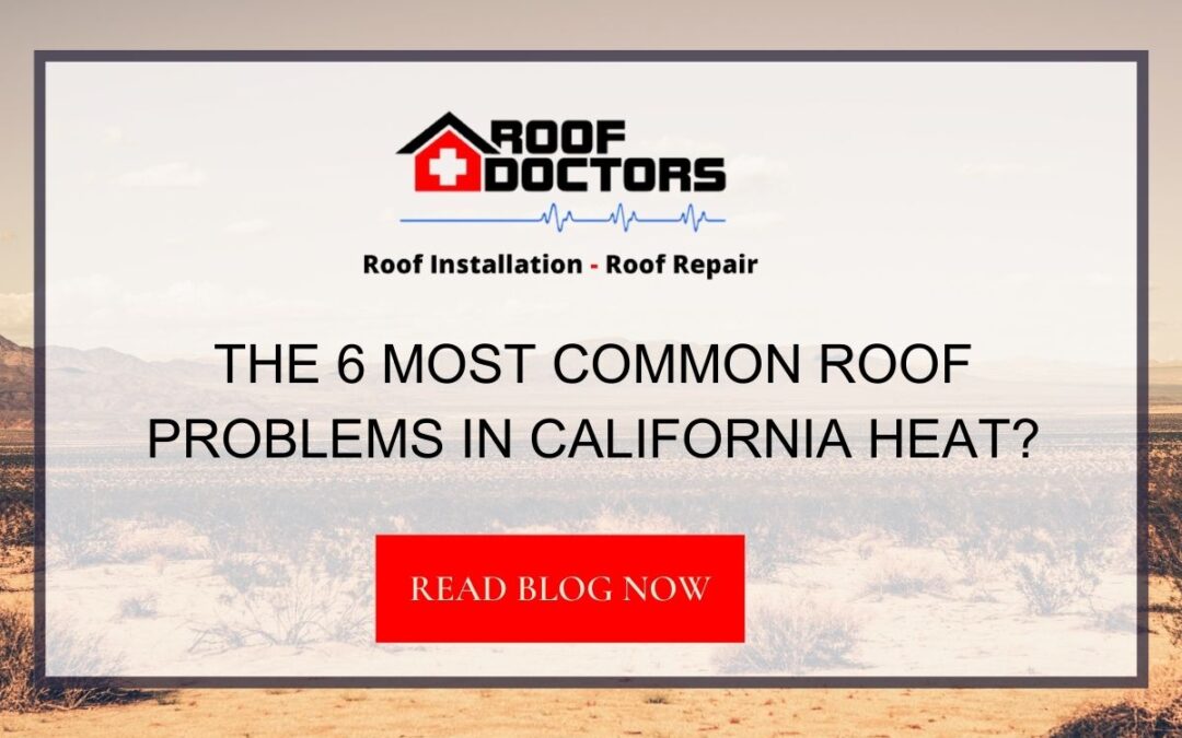 The 6 Most Common Roof Problems in California Heat?