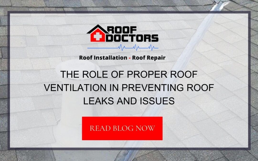 The Role of Proper Roof Ventilation in Preventing Roof Leaks and Issues