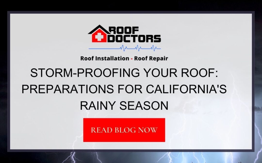 Storm-Proofing Your Roof: Preparations for California’s Rainy Season