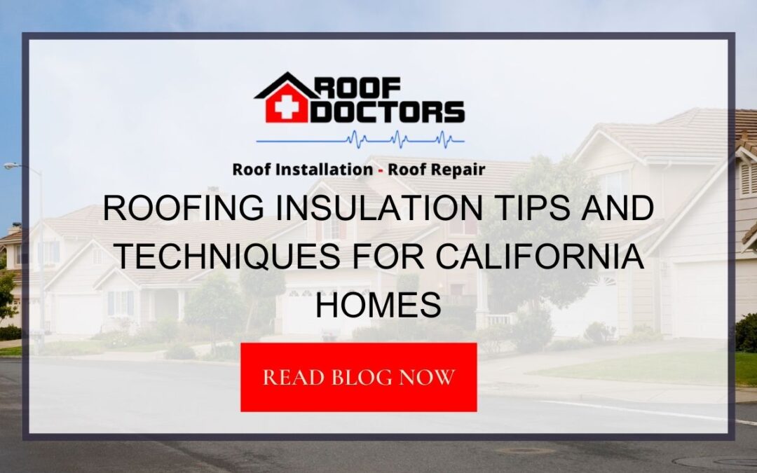 Roofing Insulation Tips and Techniques for California Homes