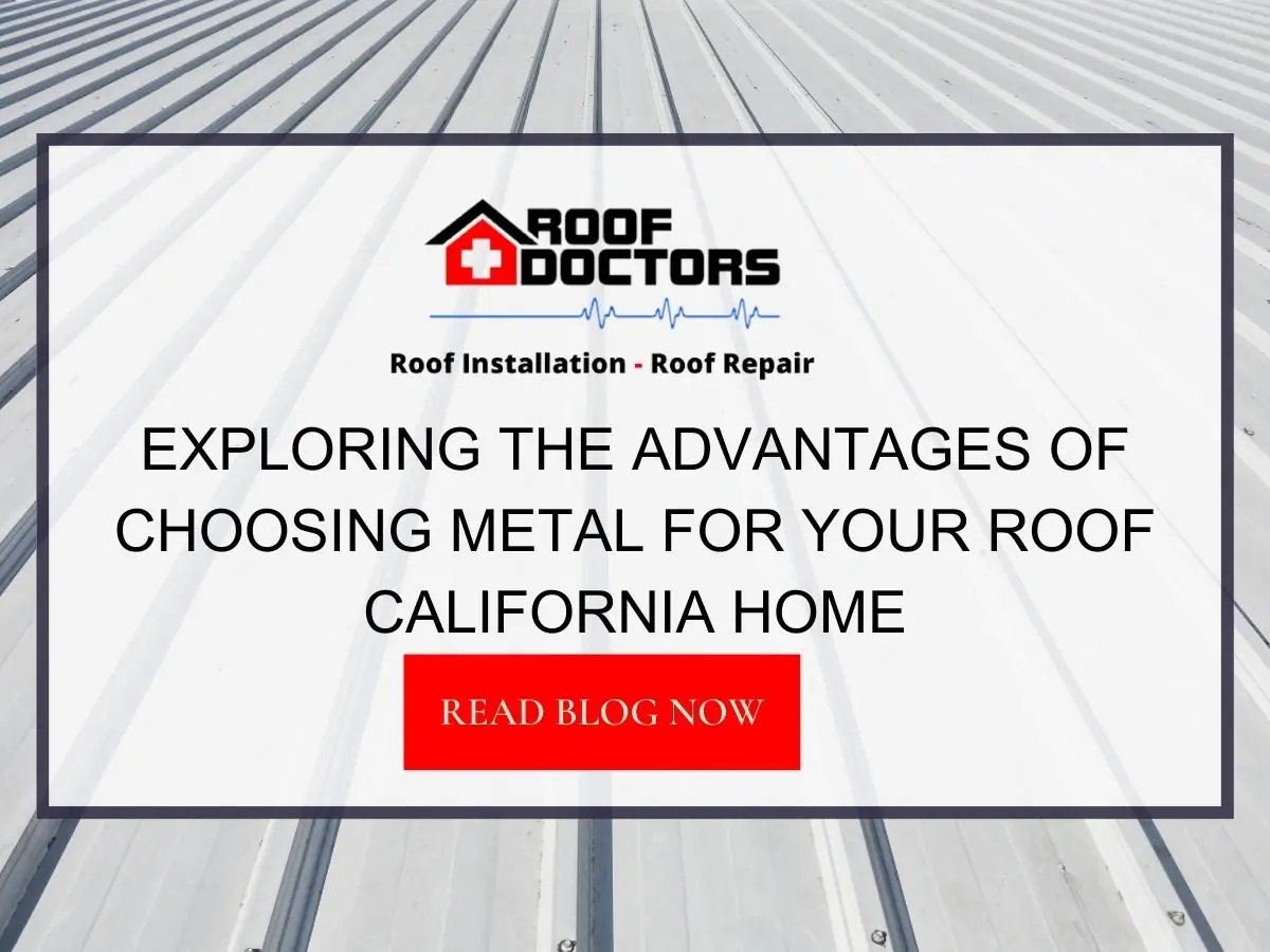 Exploring the Advantages of Choosing Metal for Your Roof California Home