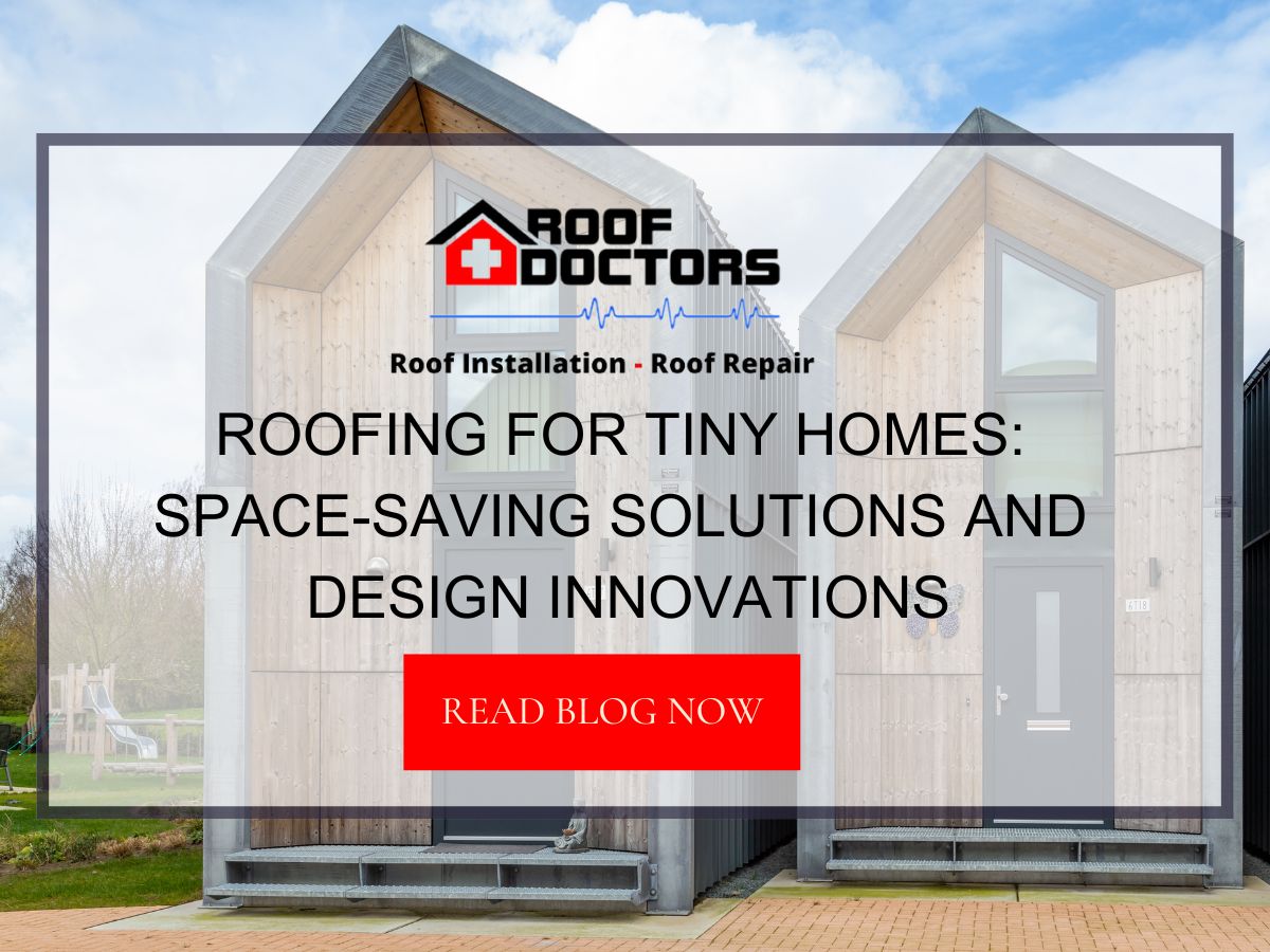 Roofing for Tiny Homes: Space-Saving Solutions and Design Innovations