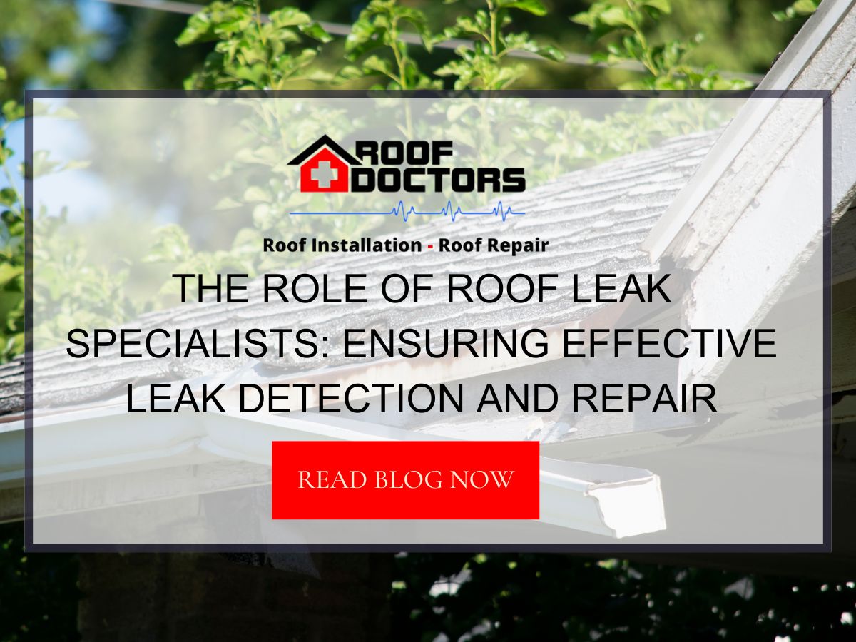 The Role of Roof Leak Specialists: Ensuring Effective Leak Detection and Repair