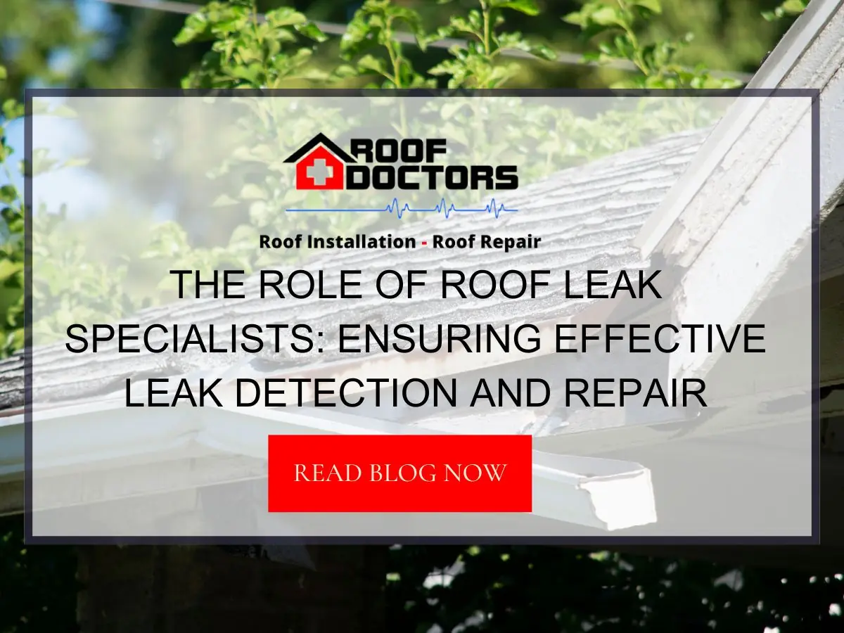 The Role of Roof Leak Specialists: Ensuring Effective Leak Detection and Repair