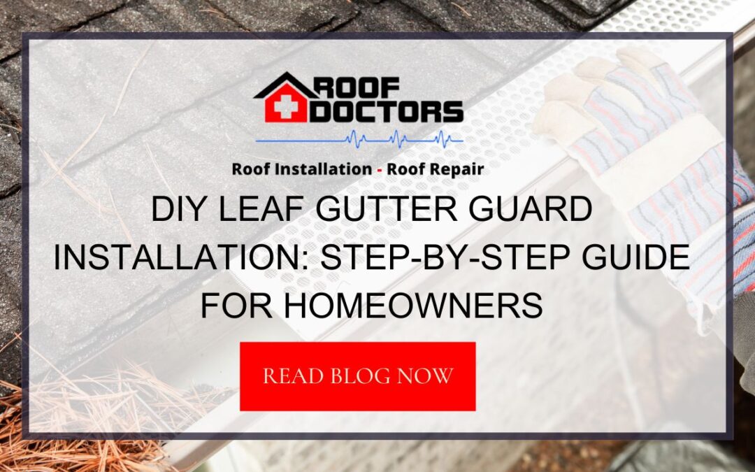 DIY Leaf Gutter Guard Installation: Step-by-Step Guide for Homeowners