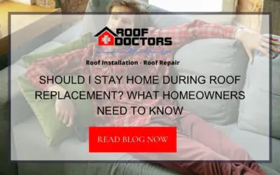 Should I Stay Home During Roof Replacement? What Homeowners Need to Know